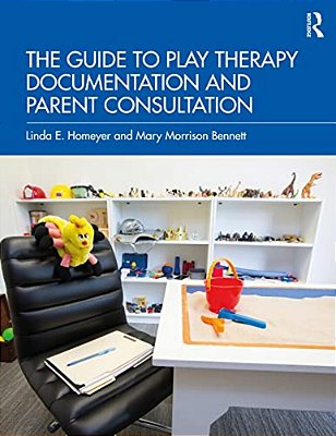 The Guide To Play Therapy Documentation And Parent Consultation-..