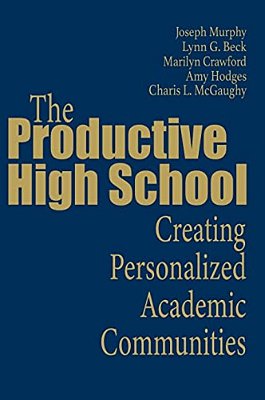 The Productive High School: Creating Personalized Academic Communities-..
