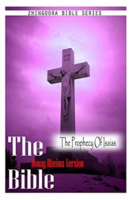 The Bible, Douay Rheims Version- The Prophecy Of Isaias-..