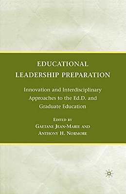 Educational Leadership Preparation: Innovation And Interdisciplinary Approaches To The Ed. D. And Graduate Education-..