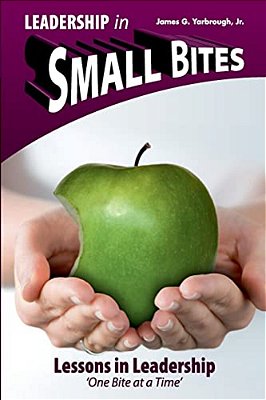 Leadership In Small Bites - 4.0: Lessons In Leadership - One Bite At A Time-..