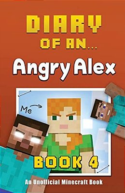 Diary Of An Angry Alex: Book 4 [An Unofficial Minecraft Book]-..