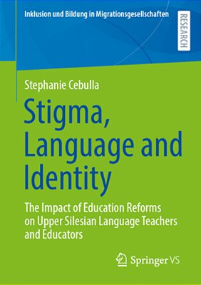 Stigma, Language And Identity: The Impact Of Education Reforms On Upper Silesian Language Teachers And Educators-..