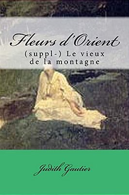 Fleurs D'Orient: (Suppl-) Le Vieux De La Montagne-..
