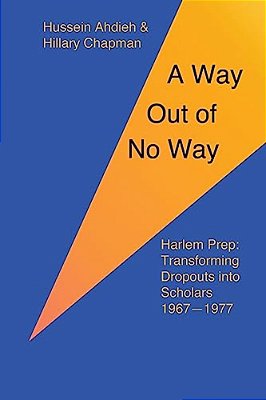 A Way Out Of No Way: Harlem Prep: Transforming Dropouts Into Scholars, 1967-1977-..