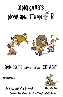 Dinosaur's Now And Then 8: Dinosaur's Before + After The Ice Age In Black + White-..