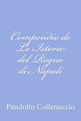 Compendio De Le Istorie Del Regno Di Napoli-..