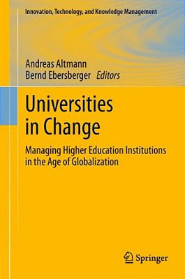 Universities In Change: Managing Higher Education Institutions In The Age Of Globalization-..