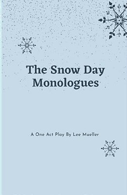 The Snow Day Monologues: A One Act Play-..
