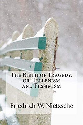 The Birth Of Tragedy, Or Hellenism And Pessimism-..