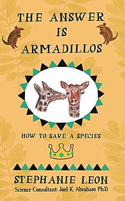 The Answer Is Armadillos: How To Save A Species-..