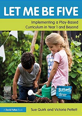 Let Me Be Five: Implementing A Play-Based Curriculum In Year 1 And Beyond-..