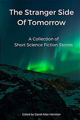 The Stranger Side Of Tomorrow: A Collection Of Short Science Fiction Stories-..