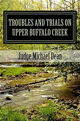 Troubles And Trials On Upper Buffalo Creek: Tales Of Feuds, Shootouts, And Murders In Owsley County, Kentucky In The Early 20Th Century And Trials Of-..