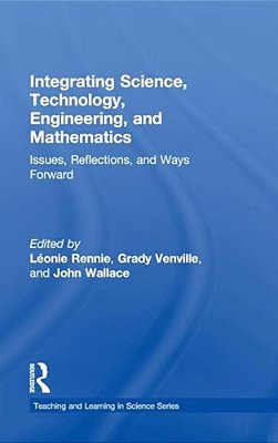 Integrating Science, Technology, Engineering, And Mathematics: Issues, Reflections, And Ways Forward-..