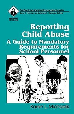 Reporting Child Abuse: A Guide To Mandatory Requirements For School Personnel-..