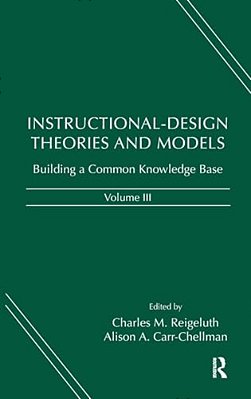 Instructional-Design Theories And Models, Volume III: Building A Common Knowledge Base-..