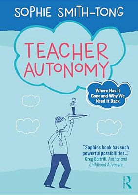 Teacher Autonomy: Where Has It Gone And Why We Need It Back-..