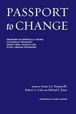 Passport To Change: Designing Academically Sound, Culturally Relevant, Short-Term, Faculty-Led Study Abroad Programs-..