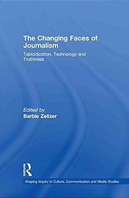 The Changing Faces Of Journalism: Tabloidization, Technology And Truthiness-..