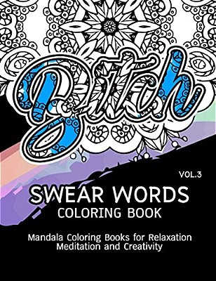 Swear Words Coloring Book Vol.3: Mandala Coloring Books For Relaxation Meditation And Creativity-..