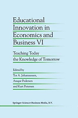 Educational Innovation In Economics And Business VI: Teaching Today The Knowledge Of Tomorrow-..