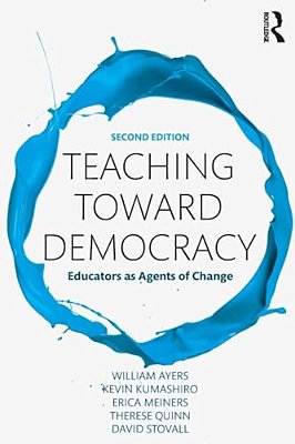 Teaching Toward Democracy 2E: Educators As Agents Of Change-..