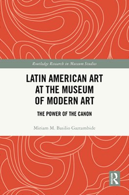 Latin American Art At The Museum Of Modern Art: The Power Of The Canon-..