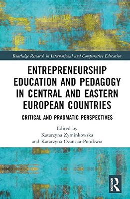 Entrepreneurship Education And Pedagogy In Central And Eastern European Countries: Critical And Pragmatic Perspectives-..