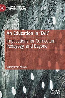 An Education In 'Evil': Implications For Curriculum, Pedagogy, And Beyond-..