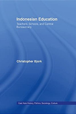Indonesian Education: Teachers, Schools, And Central Bureaucracy-..