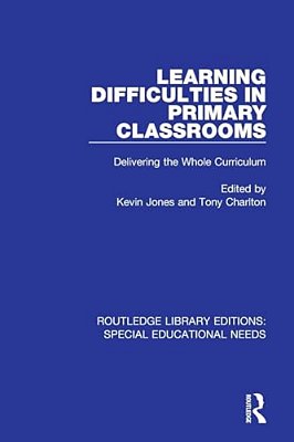 Learning Difficulties In Primary Classrooms: Delivering The Whole Curriculum-..