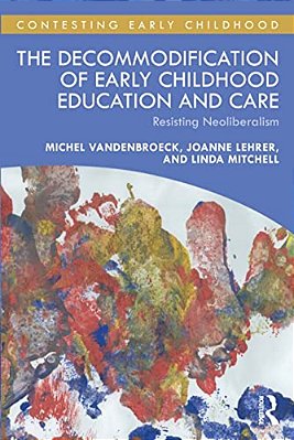 The Decommodification Of Early Childhood Education And Care: Resisting Neoliberalism-..