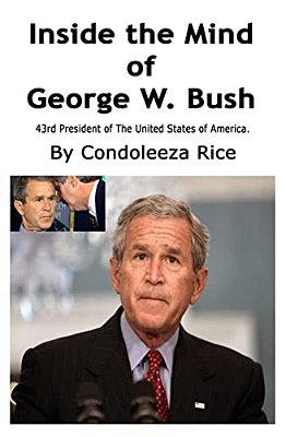 Inside The Mind Of George W. Bush: 43Rd President Of The United States Of America-..