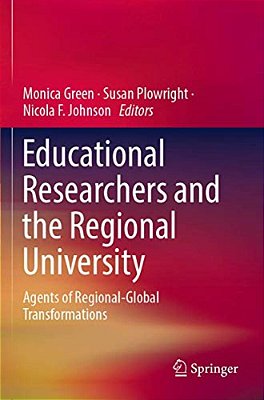 Educational Researchers And The Regional University: Agents Of Regional-Global Transformations-..