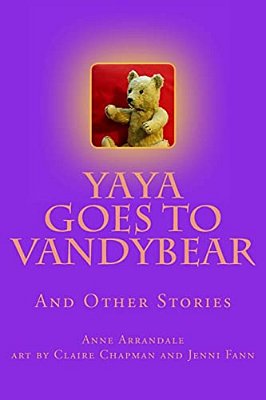 Yaya Goes To Vandybear: The Story Of A Bear, And How She Grew-..