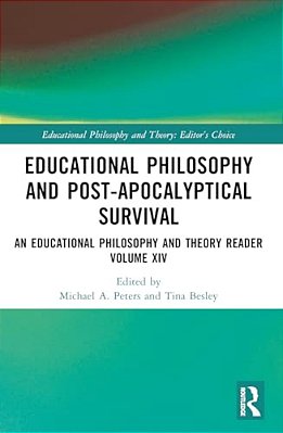 Educational Philosophy And Post-Apocalyptical Survival: An Educational Philosophy And Theory Reader Volume XIV-..