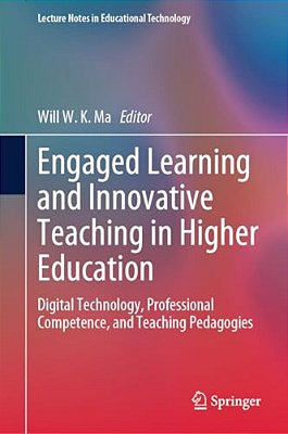 Engaged Learning And Innovative Teaching In Higher Education: Digital Technology, Professional Competence, And Teaching Pedagogies-..