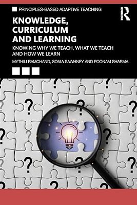 Knowledge, Curriculum And Learning: Knowing Why We Teach, What We Teach And How We Learn-..