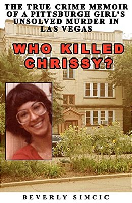 Who Killed Chrissy?: The True Crime Memoir Of A Pittsburgh Girl's Unsolved Murder In Las Vegas-..