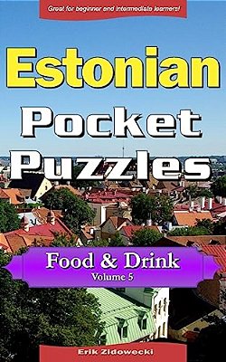 Estonian Pocket Puzzles - Food & Drink - Volume 5: A Collection Of Puzzles And Quizzes To Aid Your Language Learning-..