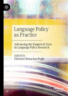 Language Policy As Practice: Advancing The Empirical Turn In Language Policy Research-..