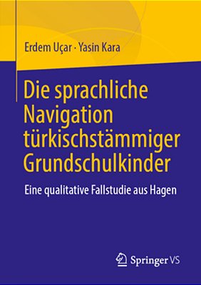 Die Sprachliche Navigation Türkischstämmiger Grundschulkinder: Eine Qualitative Fallstudie Aus Hagen-..