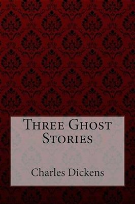 Three Ghost Stories Charles Dickens-..
