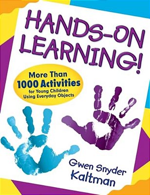 Hands-On Learning!: More Than 1000 Activities For Young Children Using Everyday Objects-..