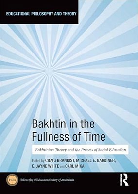 Bakhtin In The Fullness Of Time: Bakhtinian Theory And The Process Of Social Education-..