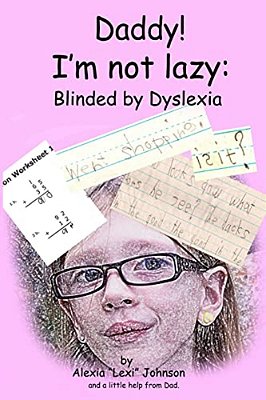 Daddy! I'm Not Lazy: Blinded By Dyslexia. -..