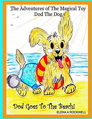 The Adventures Of The Magical Toy Dod The Dog: Dod Goes To The Beach-..