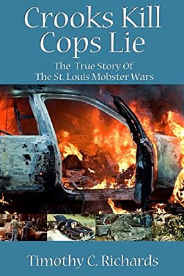 Crooks Kill, Cops Lie: The True Story Of The St Louis Mobster Wars-..