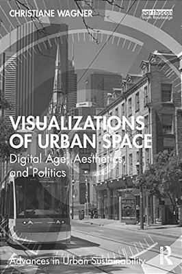 Visualizations Of Urban Space: Digital Age, Aesthetics, And Politics-..